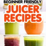Six glasses filled with colorful fruit and vegetable juice recipes with the text Beginner Friendly Juicer Recipes overlaid in the center.