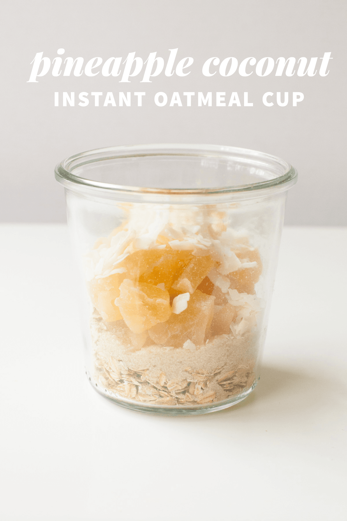 Healthy Instant Oatmeal Cups—Pineapple Coconut