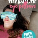 Brunette woman in a pink shirt lying on a pillow with a Soothing Headache Eye Masks over her eyes. A text overlay reads "How to Make Headache Eye Pillows. Free Sewing Tutorial"