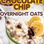 Spoonful of banana chocolate chip overnight oats with chia seeds and chocolate chips lifted from a glass jar, with banana slices on top and a text overlay reading “Banana Chocolate Chip Overnight Oats, 21g Protein + 10g Fiber!