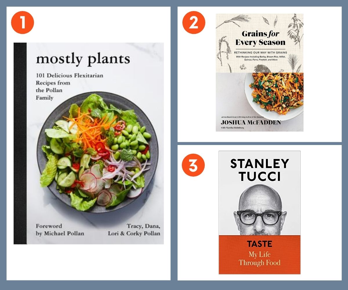 3 cookbooks for foodies: Mostly Plants, Grains for Eveery Season, and Taste by Stanley Tucci