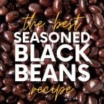 Close-up of perfectly cooked seasoned back beans. A text overlay reads, "The Best Seasoned Black Beans Recipe."