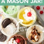 Six mason jars, each holding a different flavor of mason jar ice cream. An ice cream scoop, sprinkles, cherries, and chocolate cookies are on the table around the jars. A text overlay reads "How to Make Ice Cream in a Mason Jar! 6 Different Flavors to Try!"