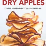 A stack of dried apple slices on a white background. A text overlay reads, "How to Dry Apples. Oven, Dehydrator, Sunshine."