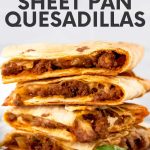 Ground beef quesadillas stacked on a white plate. A text overlay reads, "Ground Beef Sheet Pan Quesadillas."