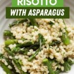 Close view of barley risotto with asparagus served in a white bowl. A text overlay reads, "Barley Risotto with Asparagus."